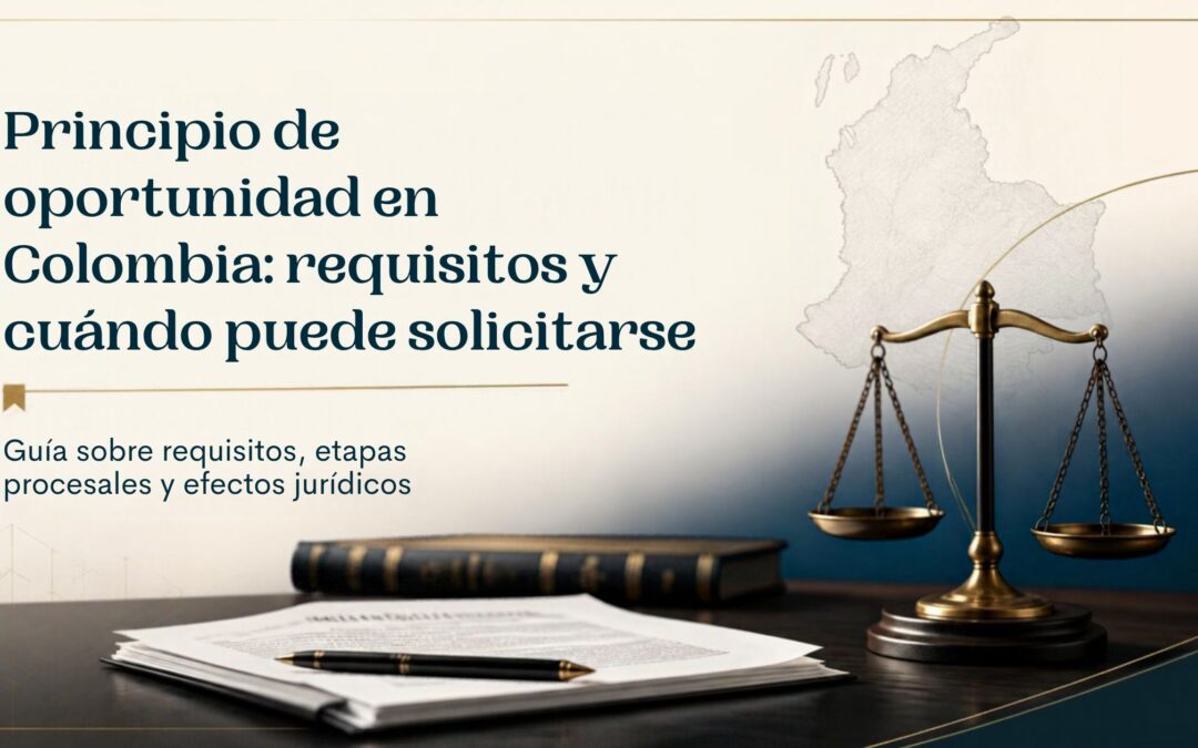 Principio de oportunidad en Colombia: requisitos y cuándo puede solicitarse